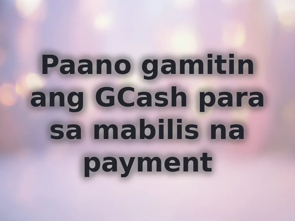 Paano gamitin ang GCash para sa mabilis na payment